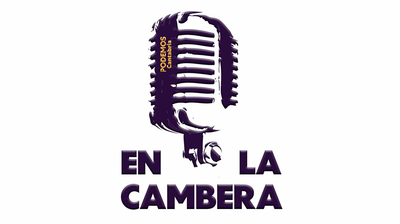 En la Cambera: Podemos Cantabria estrena su nuevo Podcast político y relanza su Revista mensual