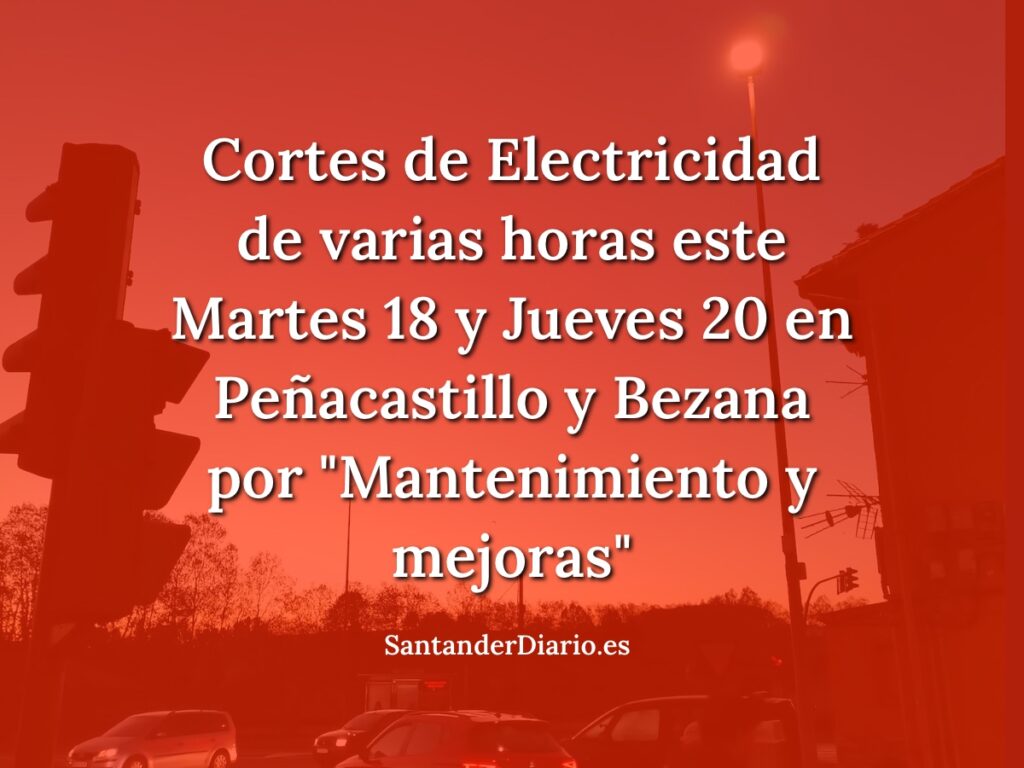 Cortes de Electricidad de varias horas este Martes 18 y Jueves 20 en Peñacastillo y Bezana por «Mantenimiento y mejoras»